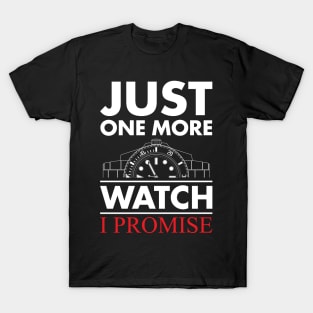 Just One More Watch I Promise T-Shirt